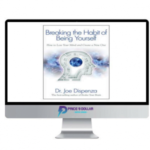 Joe Dispenza – Breaking the Habit of Being Yourself