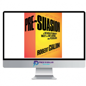 Pre-Suasion – A Revolutionary Way to Influence and Persuade