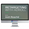 Josh Roache – Retargeting with Adroll