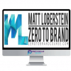 Matt Loberstein – Zero To Brand