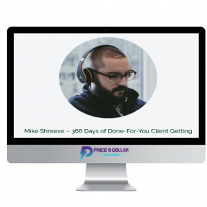 Mike Shreeve – 366 Days of Done-For-You Client Getting