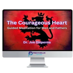 Joe Dispenza – The Courageous Heart Meditations